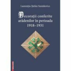 Decoratii conferite aradenilor in perioada 1918–1931 - Laurentiu-Stefan Szemkovics imagine