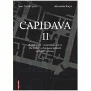 Capidava II. Building C1. Contributions to the history of annona militaris in the 6th century - Ioan Carol Opris, Alexandru Ratiu imagine