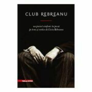 Club Rebreanu. Un proiect simfonic in proza pe teme si motive de Liviu Rebreanu - Ovidiu Pecican imagine