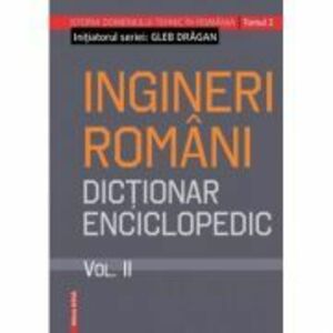 Ingineri romani. Dictionar enciclopedic volumul 2 - Gleb Dragan imagine