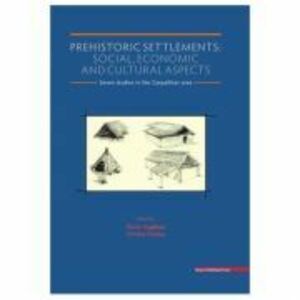 Prehistoric settlements. Social, economic and cultural aspects - Florin Gogaltan, Cristina Cordos imagine