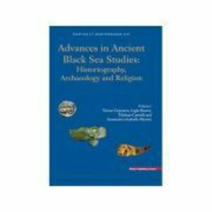 Advances in Ancient Black Sea Studies: Historiography, Archaeology and Religion (limba engleza)- Ligia Ruscu, Victor Cojocaru, Thibaut Castelli, Annam imagine