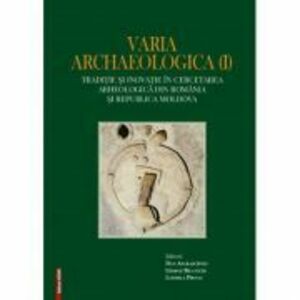 Varia archaelogica (I). Traditie si inovatie in cercetarea arheologica din Romania si Republica Moldova - Dan Aparaschivei, George Bilavschi, Ludmila imagine