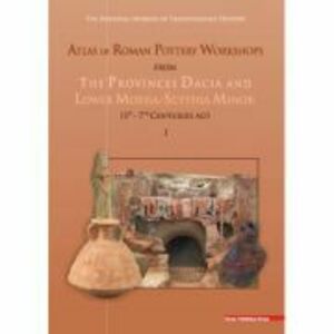 Atlas of roman pottery workshops from the provinces Dacia and lower Moesia/Scythia minor (1st – 7th centuries ad) - Vioricarusu-Bolindet, Cristian-Au imagine