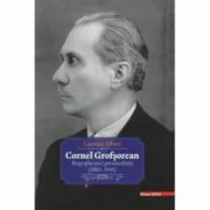 Cornel Grofsorean. Biografia unei personalitati (1881-1949) - Carmen Albert imagine