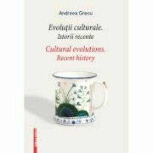 Evolutii culturale. Istorii recente. Cultural Evolutions - Andreei Grecu imagine