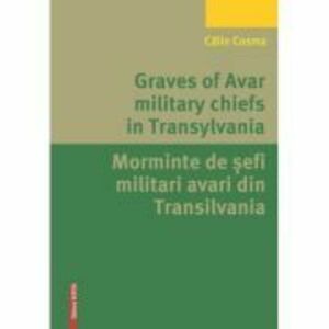 Graves of Avar military chiefs in Transylvania/Morminte de șefi militari avari din Transilvania - Calin Cosma imagine