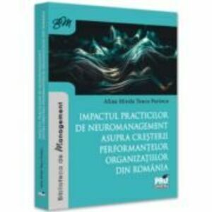 Impactul practicilor de neuromanagement asupra cresterii performantelor organizatiilor din Romania - Alina Mirela Teacu Parincu imagine