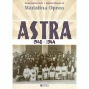 ASTRA 1940-1944 - Madalina Oprea imagine