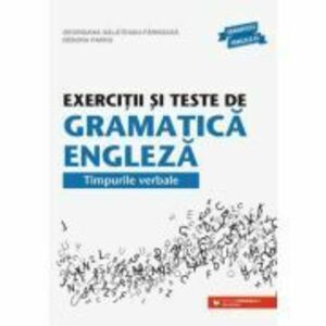 Exercitii si teste de gramatica engleza. Timpurile verbale - Georgiana Galateanu-Farnoaga, Debora Parks imagine