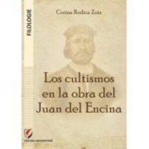 Los cultismos en la obra del Juan del Encina - Corina Rodica Zoia imagine