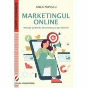 Marketingul online. Metode si tehnici de promovare pe internet - Anca Popescu imagine