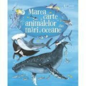 Marea carte a animalelor din mari si oceane - Minna Lacey, Fabiano Fiorin imagine