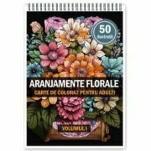 Carte de colorat pentru adulti, 50 de ilustratii, Aranjamente Florale, Volumul 1 imagine