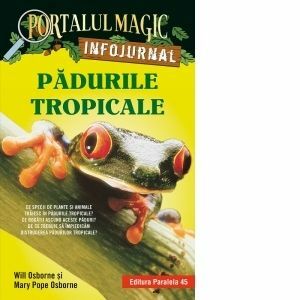 Padurile tropicale. Infojurnal (insoteste volumul 6 din seria Portalul magic : Aventuri in jungla Amazonului) imagine