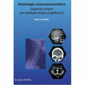 Radiologie musculoscheletica. Diagnostic complex prin radiologie clasica, ecografie si CT imagine