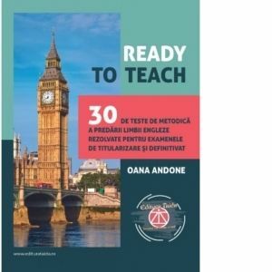 Ready to teach. 30 de teste de metodica a predarii limbii engleze rezolvate pentru examenele de titularizare si definitivat imagine