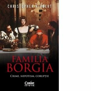 Familia Borgia. Crime, nepotism, coruptie (editia a II-a) imagine