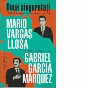 Doua singuratati. Despre roman in America Latina - Mario Vargas Llosa, Gabriel Garcia Marquez imagine