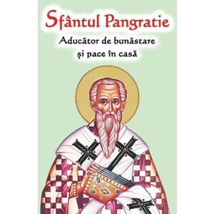 Sfantul Pangratie - Aducator de bunastare si pace in casa imagine