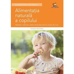 Alimentatia naturala a copilului - Alaptare intarcare retete sanatoase imagine