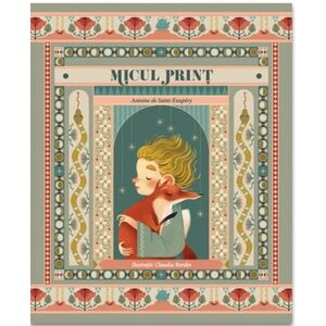 Micul Print. Carte ilustrata dupa Antoine de Saint-Exupery imagine