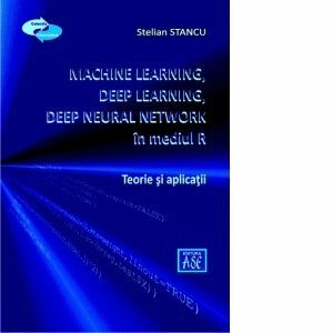 Machine Learning, Deep Learning, Deep Neural Network, utilizand mediul R. Teorie si aplicatii imagine
