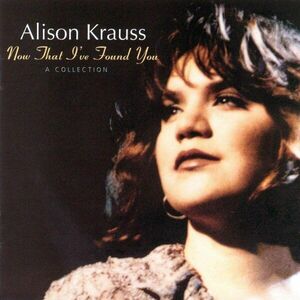 Now That I've Found You | Alison Krauss imagine