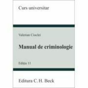 Manual de criminologie. Editia 11 - Valerian Cioclei imagine