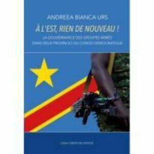 A l’Est, rien de nouveau! La gouvernance des groupes armes dans deux provinces du Congo democratique - Andreea Bianca Urs imagine