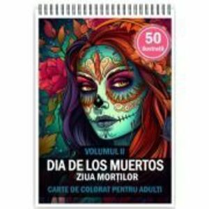 Carte de colorat pentru adulti, 50 de ilustratii, Dia de Los Muertos, Volumul 2 imagine