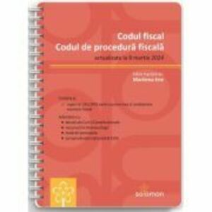 Codul fiscal si Codul de procedura fiscala. Editie spiralata, actualizate la 8 martie 2024 - Marilena Ene imagine