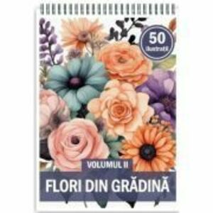 Carte de colorat, 50 de ilustratii, Flori din Gradina, Volumul 2 imagine
