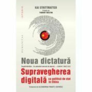 Noua dictatura. Supravegherea digitala ca politica de stat in China - Kai Strittmatter imagine