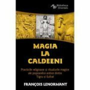 Magia la Caldeeni - Francois Lenormant imagine