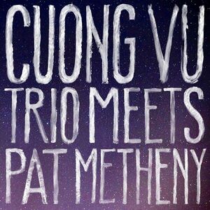 Cuong Vu Trio Meets Pat Metheny | Cuong Vu, Pat Metheny imagine