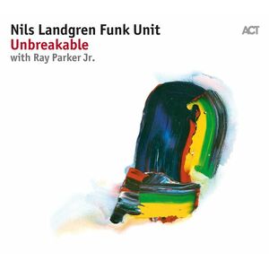 Unbreakable - Vinyl | Nils Landgren Funk Unit, Ray Parker Jr. imagine