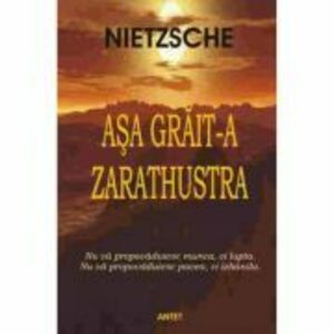 Asa grait-a Zarathustra | Friedrich Nietzsche imagine