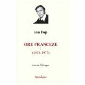 Ore franceze 1 (1973-1977). Ore franceze 2 (1981-2001) - Ion Pop imagine
