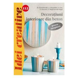 Idei Creative 112 - Decoratiuni Interioare Din Beton - Pentru Incepatori imagine