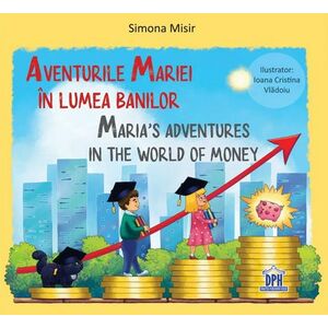 Aventurile Mariei in lumea banilor. Maria's Adventures in the World of Money imagine