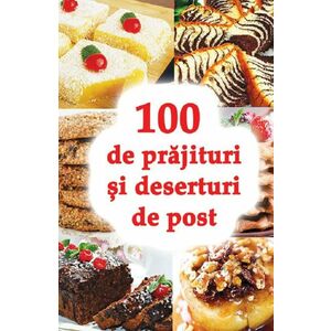 100 de prajituri si deserturi de post imagine