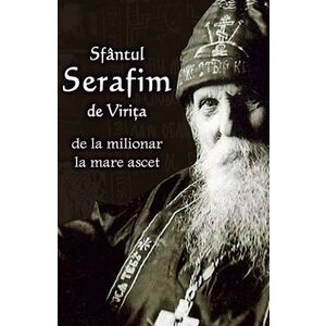Sfantul Serafim de Virita - de la milionar la mare ascet imagine