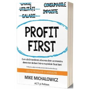 Profit First. Cum să-ți transformi afacerea dintr-un monstru devorator de bani într-o mașină de făcut bani imagine