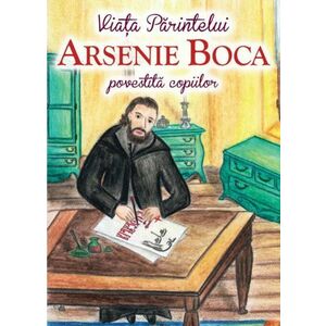 Viata Parintelui Arsenie Boca povestita copiilor imagine