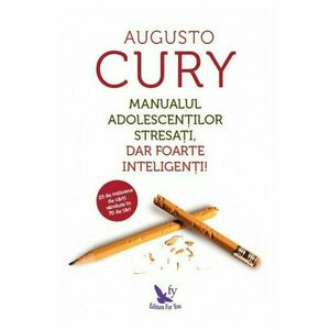 Manualul adolescentilor stresati/Augusto Cury imagine