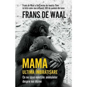 Mama. Ultima imbratisare | Frans De Waal imagine