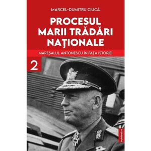 Procesul marii tradari nationale. Maresalul Antonescu in fata istoriei vol. 2 imagine
