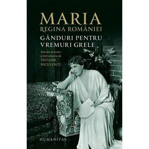 Ganduri pentru vremuri grele | Regina Maria A Romaniei imagine