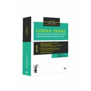 Codul penal. Jurisprudența obligatorie. Jurisprudența relevanta. Ed. III (Februarie 2024) imagine